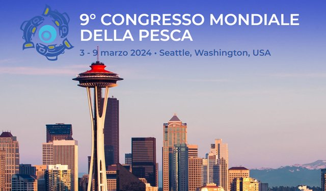 Dal 3 marzo 2024 a Seattle, il 9° Congresso mondiale della pesca