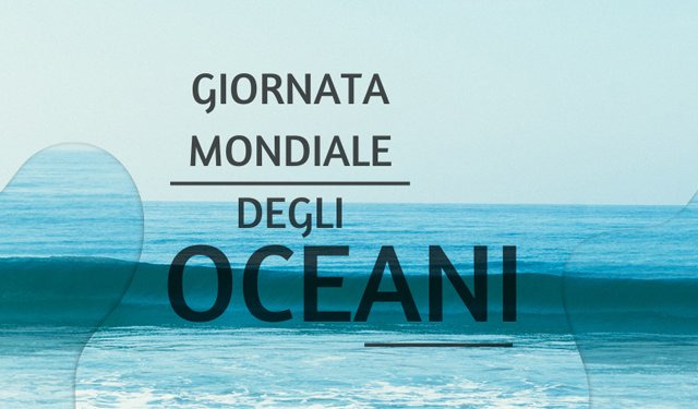 Oggi è la Giornata Mondiale degli Oceani